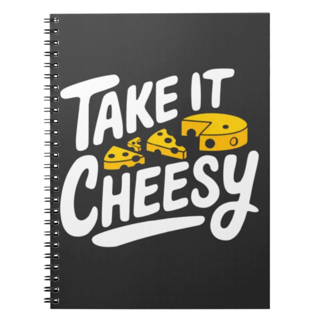 Take It Cheesy - Fun Cheese Print for Cheese Lover Notebook (Front)