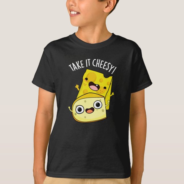 Take It Cheesy Funny Food Pun Dark BG T-Shirt (Front)