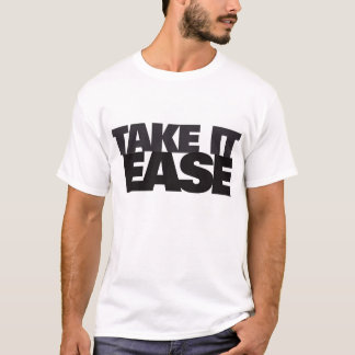 take it ease T-Shirt