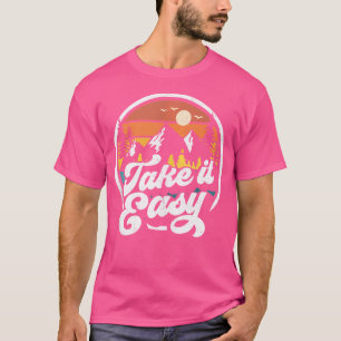Take It Easy Camping Hiking Camper Outdoor Hiker T-Shirt