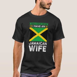 Take it easy on me Jamaican wife Jamaican Jamaica T-Shirt