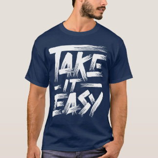 Take It Easy Quote friend T-Shirt