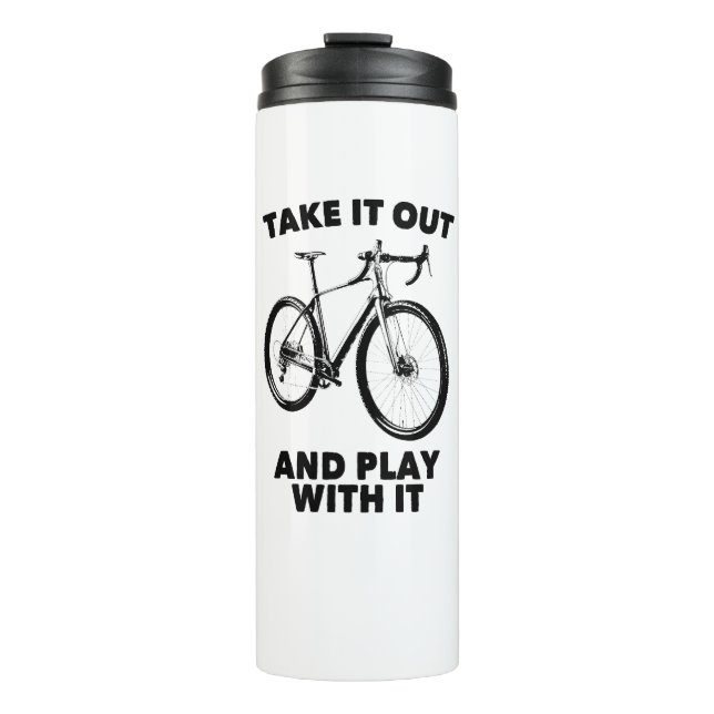 Take It Out And Play With It Bike Thermal Tumbler (Front)