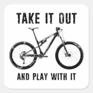 Take It Out And Play With It Mountain Bike Square Sticker