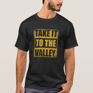 Take It To The Valley Basketball Design Features F T-Shirt