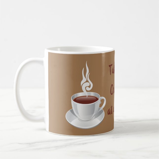 Take Life One Cup at a Time! (Left)