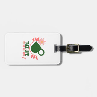 Take life one sip at a time - Luggage Tags