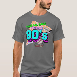Take Me Back To The 80s T-Shirt