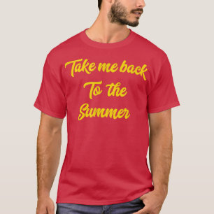 Take Me Back To The Summer freezing Snow ALWAYS CO T-Shirt