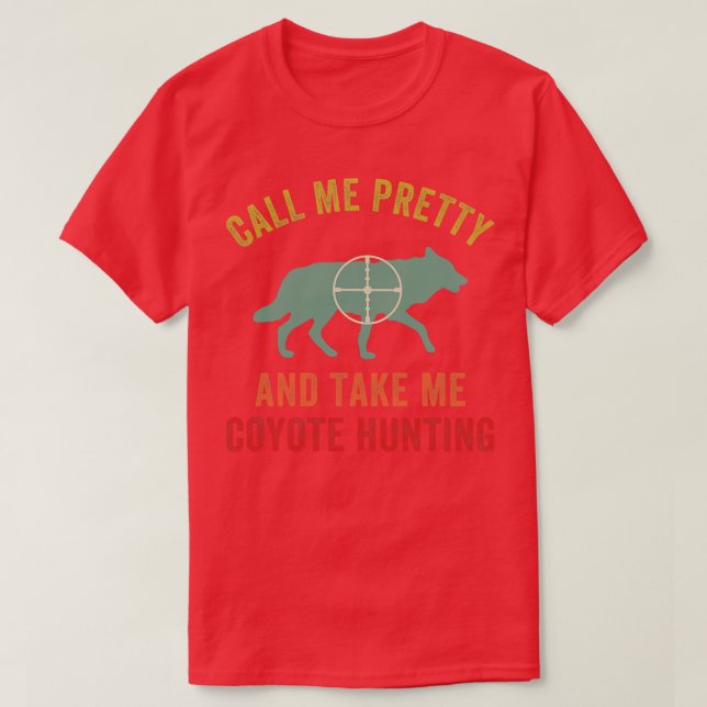 Take Me Coyote Hunting Funny Yote Hunter T-Shirt (Design Front)