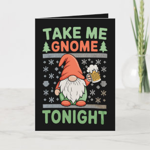 Take Me Gnome Tonight Home Christmas Xmas Ugly Card