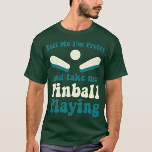 Take Me Pinball Playing Machines Arcade Funny Game T-Shirt