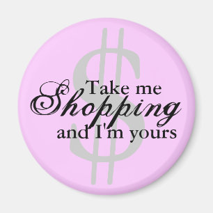 Take Me Shopping And I'm Yours Pink Magnet