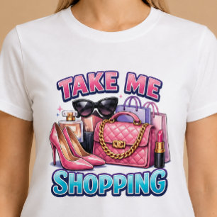 Take Me Shopping T-Shirt