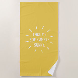 Take Me Somewhere Sunny Beach Towel