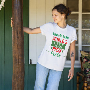 Take me to a Pizza Place T-Shirt