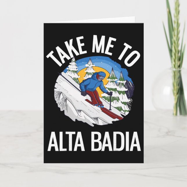 Take Me To Alta Dia Funny Dolomites Skiing  Card (Front)
