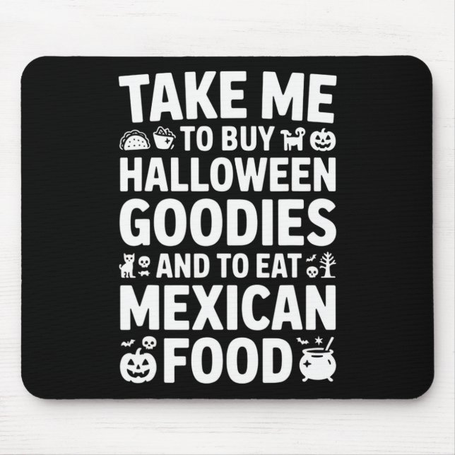 Take Me To Buy Halloween Goodies And Eat Mexican F Mouse Pad (Front)