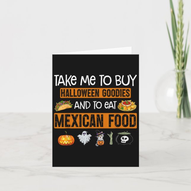 Take Me To Buy Halloween Goodies And To Eat Mexica Card (Front)