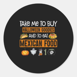 Take Me To Buy Halloween Goodies And To Eat Mexica Classic Round Sticker