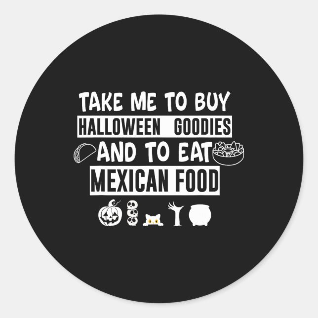 Take Me To Buy Halloween Goodies And To Eat Mexica Classic Round Sticker (Front)