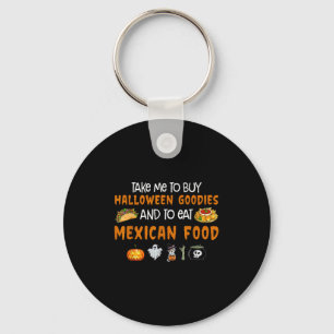 Take Me To Buy Halloween Goodies And To Eat Mexica Key Ring