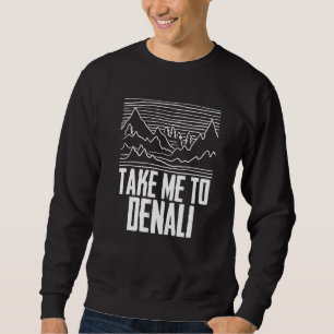 Take Me To Denali Rocky Mountain National Park Hik Sweatshirt