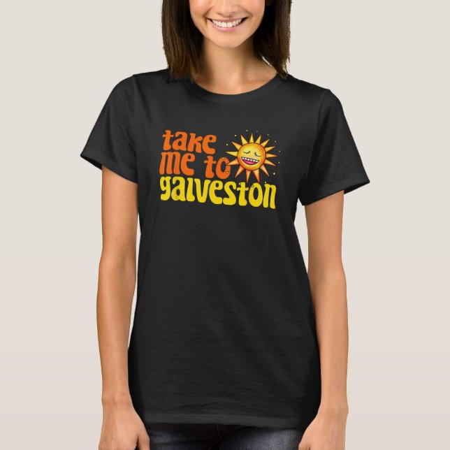 Take Me To Galveston Texas Retro Beach Vacation Tr T-Shirt (Front)