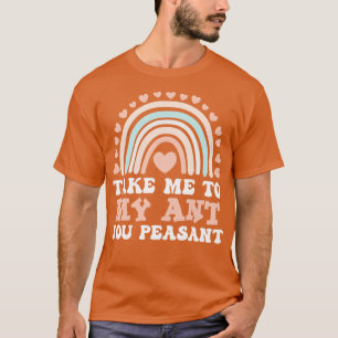 Take Me To My Aunt You Peasant Funny Sarcastic Say T-Shirt
