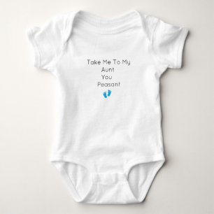 take me to my aunt you peasant Take Me to My Aunt Baby Bodysuit