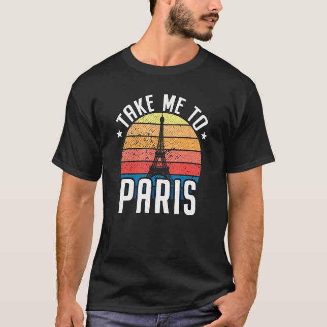 Take Me To Paris Heartbeat Eiffel Tower France I L T-Shirt (Front)