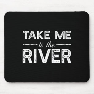 Take Me To River - Funny Boating Saying Mouse Pad