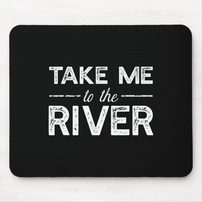 Take Me To River - Funny Boating Saying  Mouse Pad (Front)
