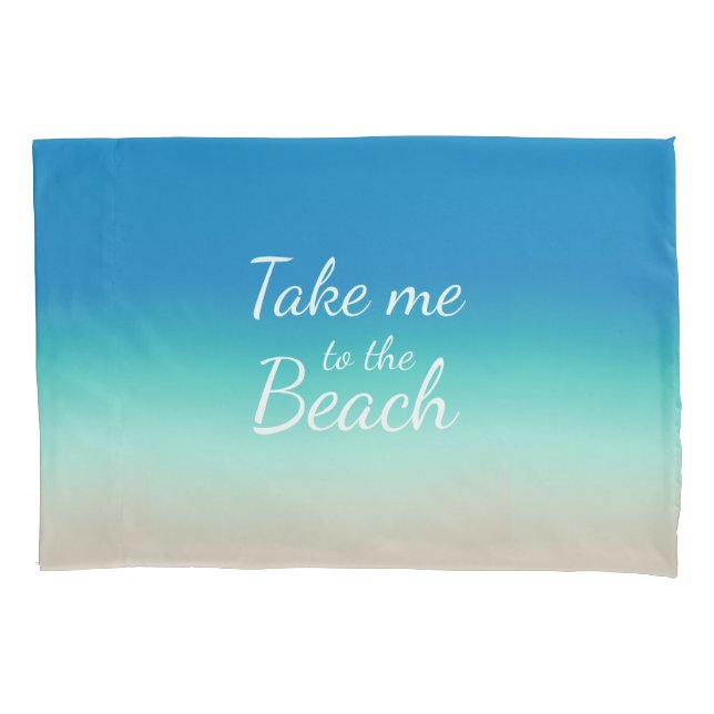 "Take Me To The Beach" Modern Blue Ombre  Pillowcase (Front-Left)