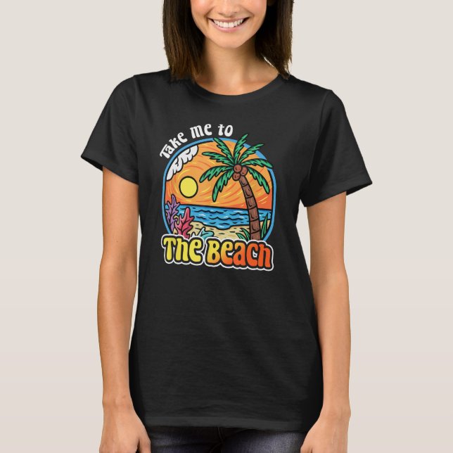 Take Me To The Beach Retro Vacation Trip Cruise Tr T-Shirt (Front)