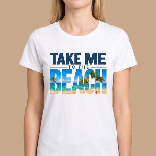 Take Me To The Beach Summer T-Shirt