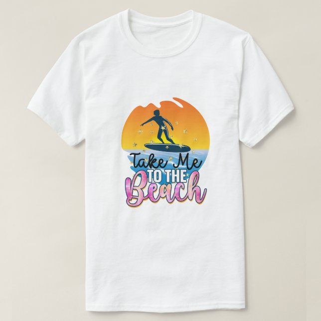 Take Me to the Beach T-Shirt (Design Front)