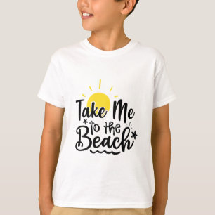 Take me to the beach T-Shirt