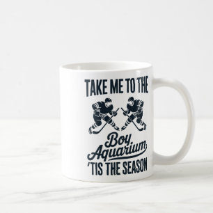 Take Me To The Boy Aquarium Funny Saying Hockey Ga Coffee Mug