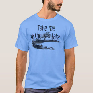 Take Me to the Lake Summer Outrs Nature Vacation T T-Shirt