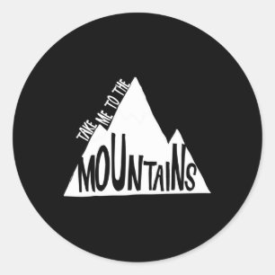 Take Me To The Mountains Camping Climbing Skiing A Classic Round Sticker