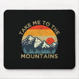 Take Me To The Mountains  Mouse Pad