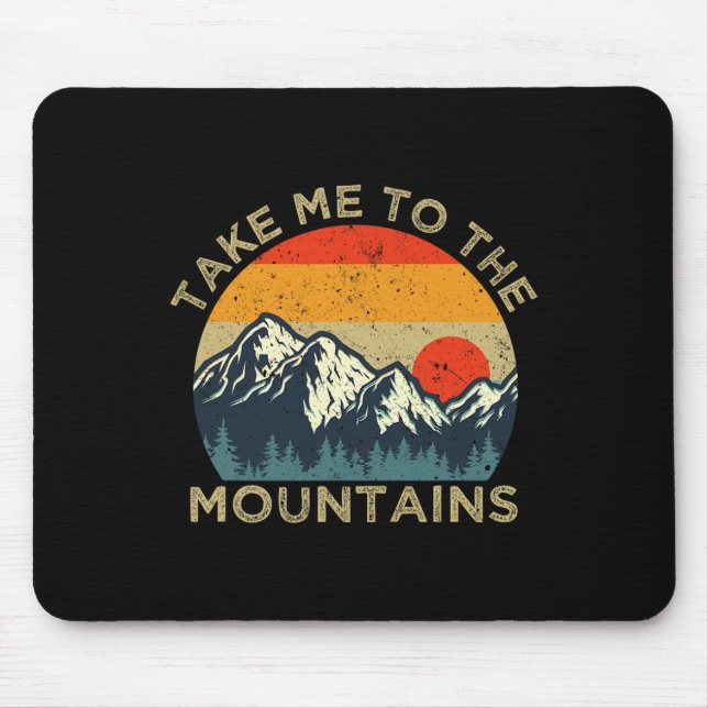 Take Me To The Mountains  Mouse Pad (Front)