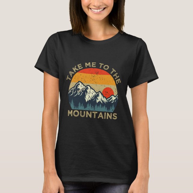 Take Me To The Mountains  T-Shirt (Front)