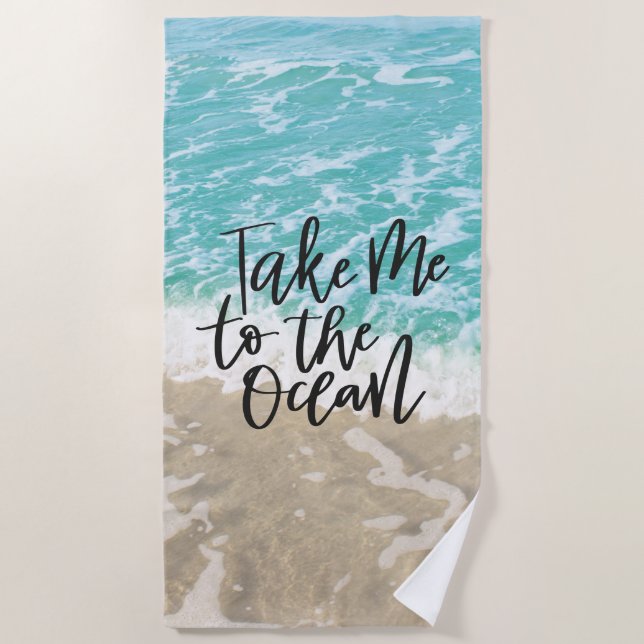 Take Me To The Ocean Beach Towel (Front)