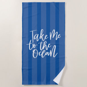Take Me To The Ocean Beach Towel