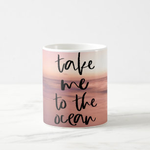 Take Me To The Ocean Coffee Mug