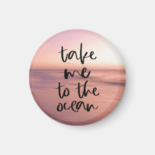 Take Me To The Ocean Magnet