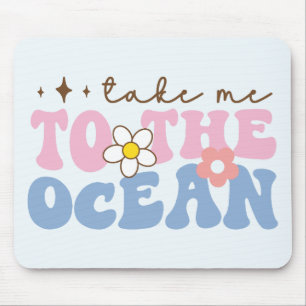 Take Me to the Ocean Mouse Pad