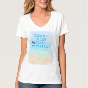 TAKE ME TO THE OCEAN MYRTLE BEACH DragonflyT-Shirt T-Shirt